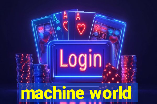 machine world