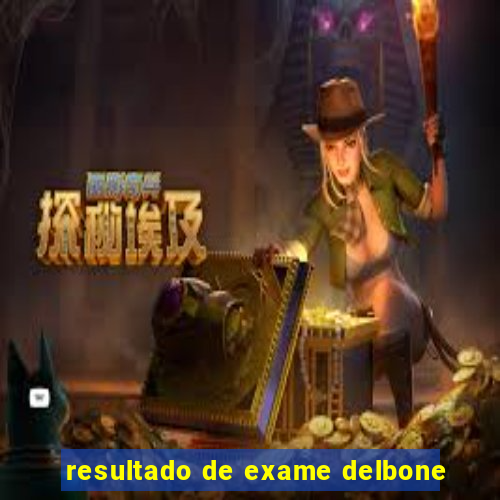 resultado de exame delbone