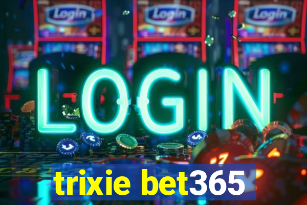 trixie bet365