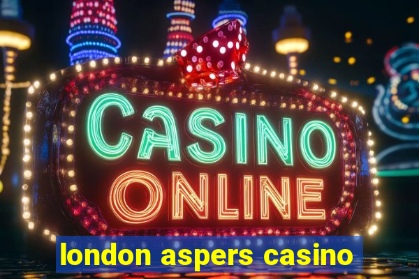 london aspers casino