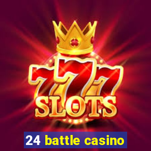 24 battle casino