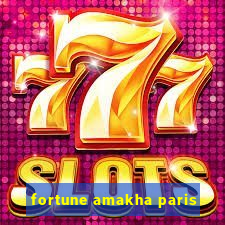 fortune amakha paris