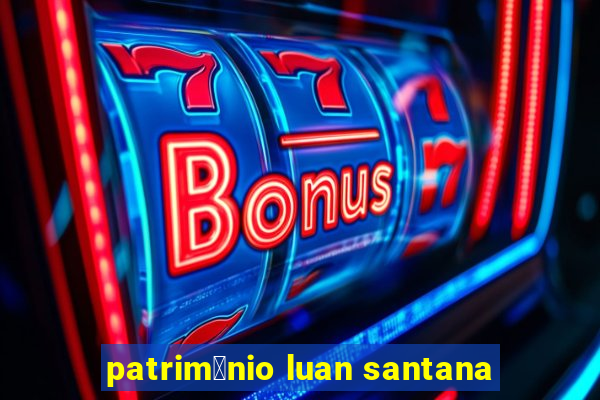 patrim么nio luan santana