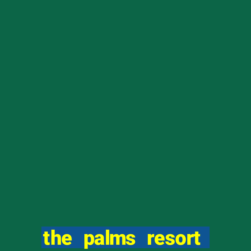 the palms resort and casino las vegas