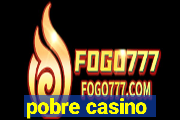 pobre casino