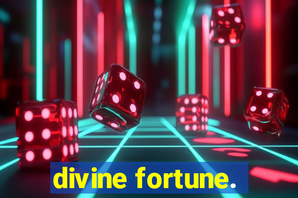 divine fortune.