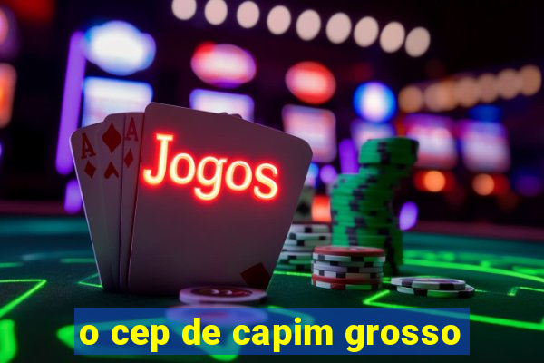 o cep de capim grosso