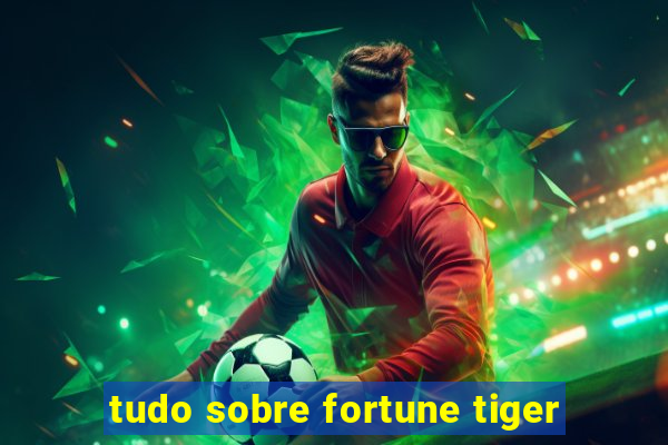 tudo sobre fortune tiger