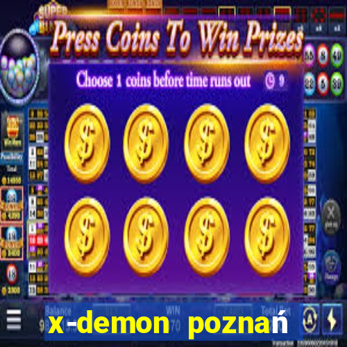 x-demon poznań cena biletu