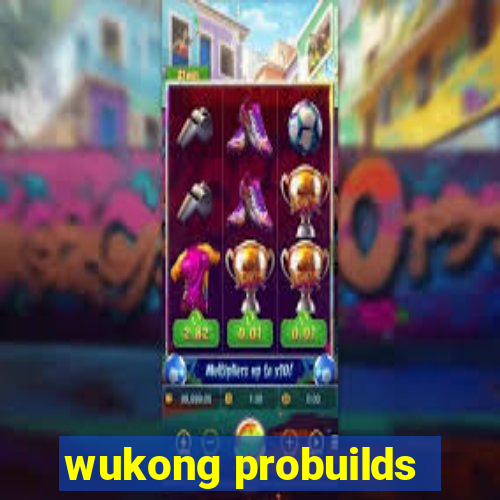 wukong probuilds