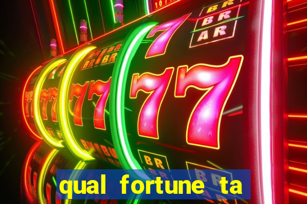 qual fortune ta pagando agora