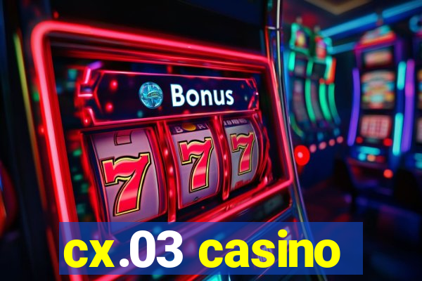 cx.03 casino