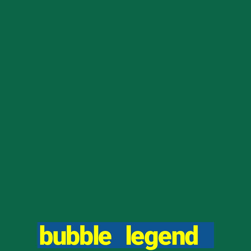 bubble legend ganhar dinheiro acesso antecipado