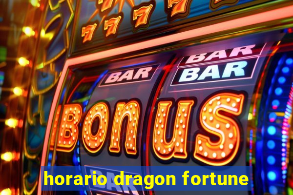 horario dragon fortune