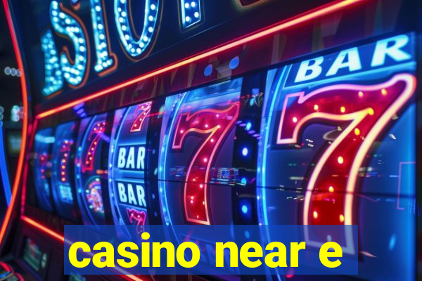 casino near e