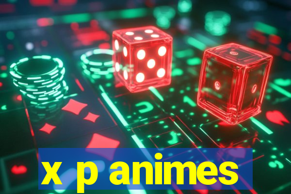 x p animes