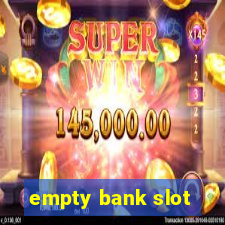 empty bank slot