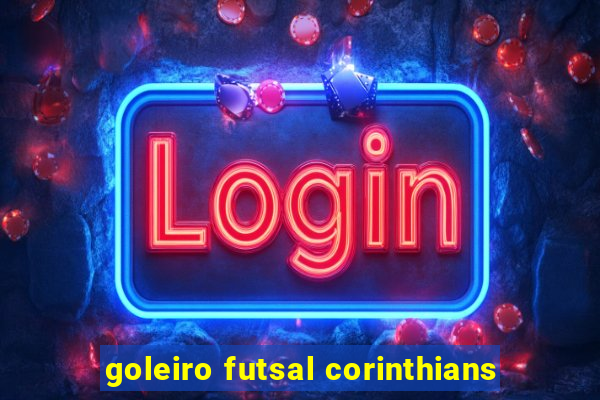 goleiro futsal corinthians