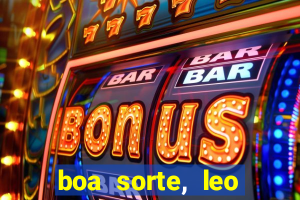 boa sorte, leo grande netflix