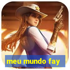 meu mundo fay