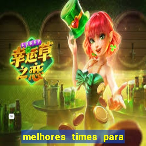 melhores times para apostar hoje