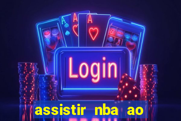 assistir nba ao vivo grátis multicanais