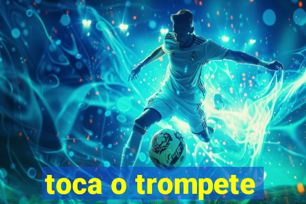 toca o trompete