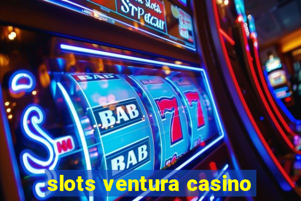 slots ventura casino