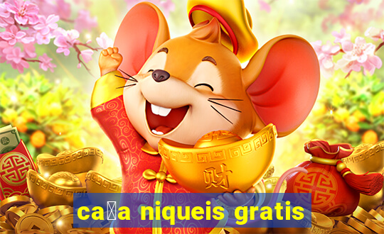 ca莽a niqueis gratis