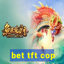 bet tft cop