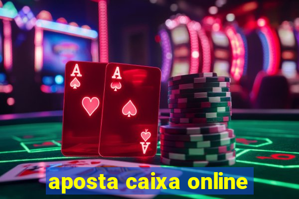 aposta caixa online