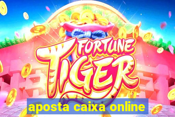 aposta caixa online