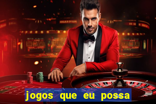 jogos que eu possa ganhar dinheiro