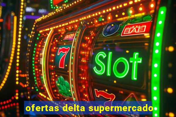 ofertas delta supermercado