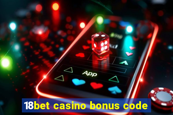 18bet casino bonus code