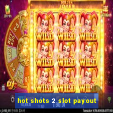 hot shots 2 slot payout