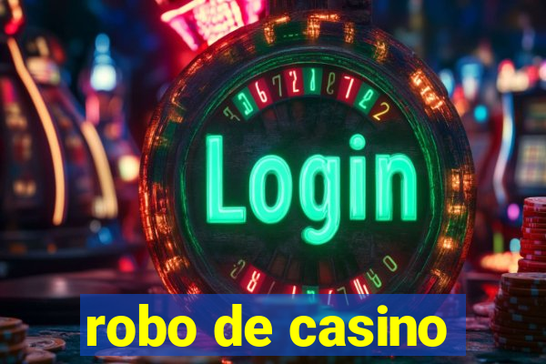 robo de casino