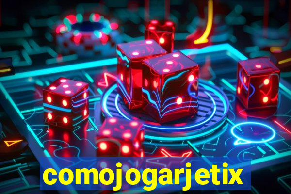 comojogarjetix