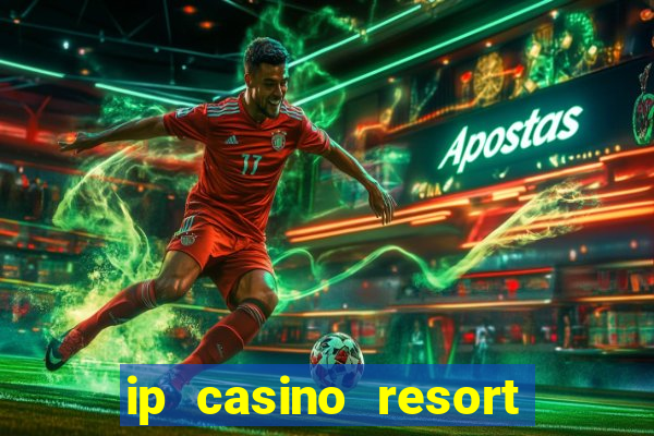 ip casino resort and spa