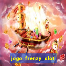 jogo frenzy slot master paga mesmo