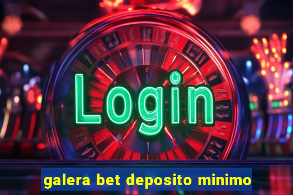 galera bet deposito minimo