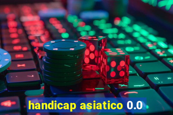 handicap asiatico 0.0