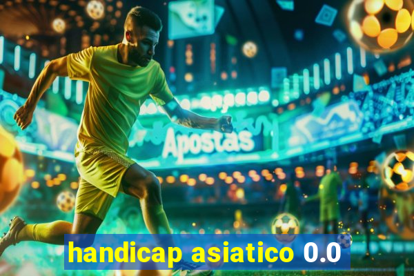 handicap asiatico 0.0