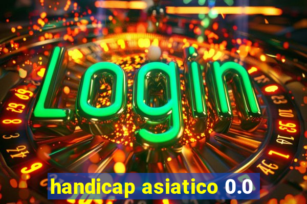 handicap asiatico 0.0