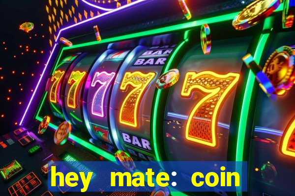 hey mate: coin jackpot game