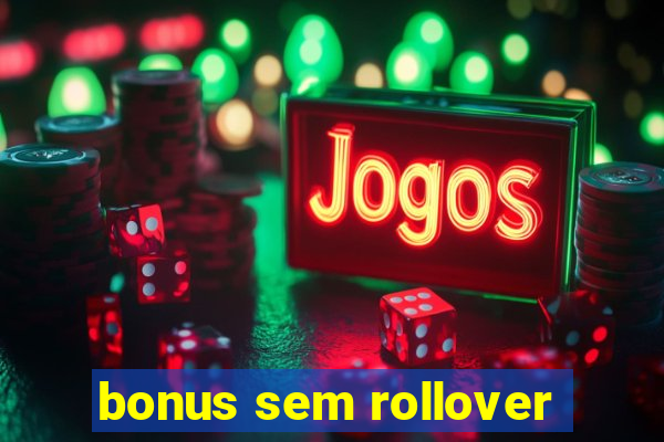 bonus sem rollover