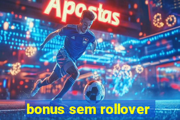 bonus sem rollover