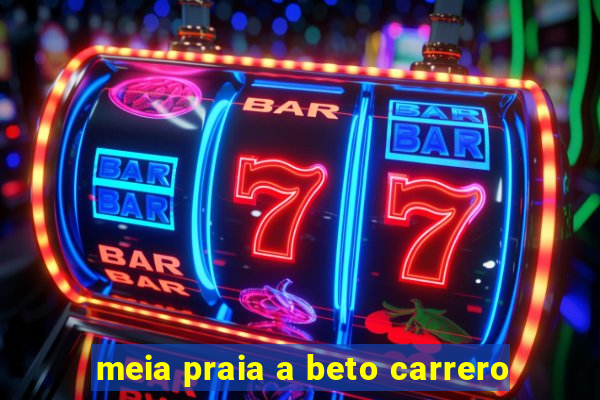 meia praia a beto carrero