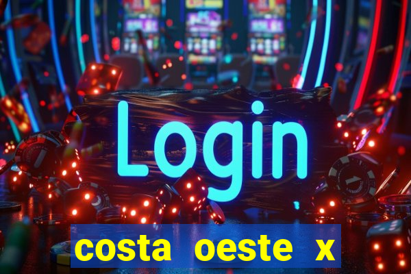 costa oeste x costa leste