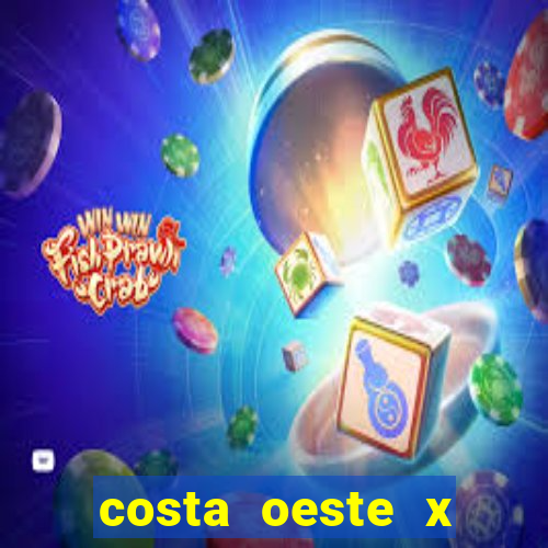 costa oeste x costa leste